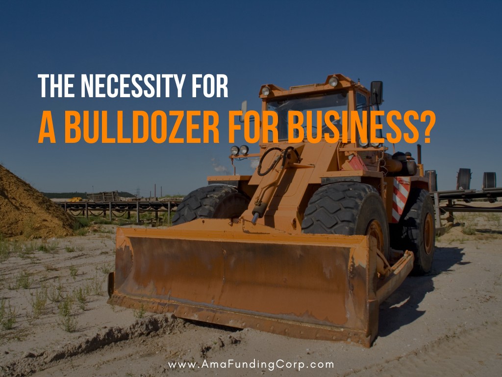 The necessity for a BULLDOZER for business